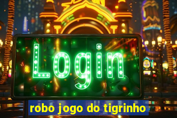 robo jogo do tigrinho